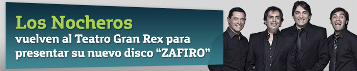 LOS NOCHEROS vuelven al Teatro Gran Rex para presentar su nuevo disco “ZAFIRO”